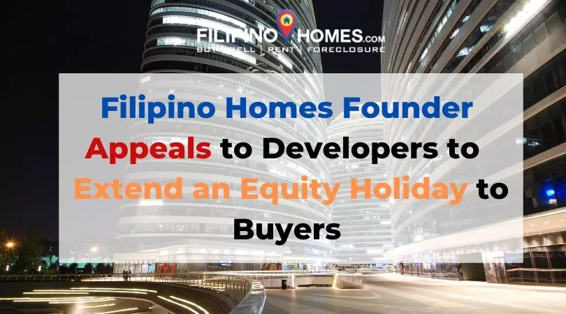 Filipino Homes Founder Appeals to Developers to Extend an Equity Holiday to Buyers