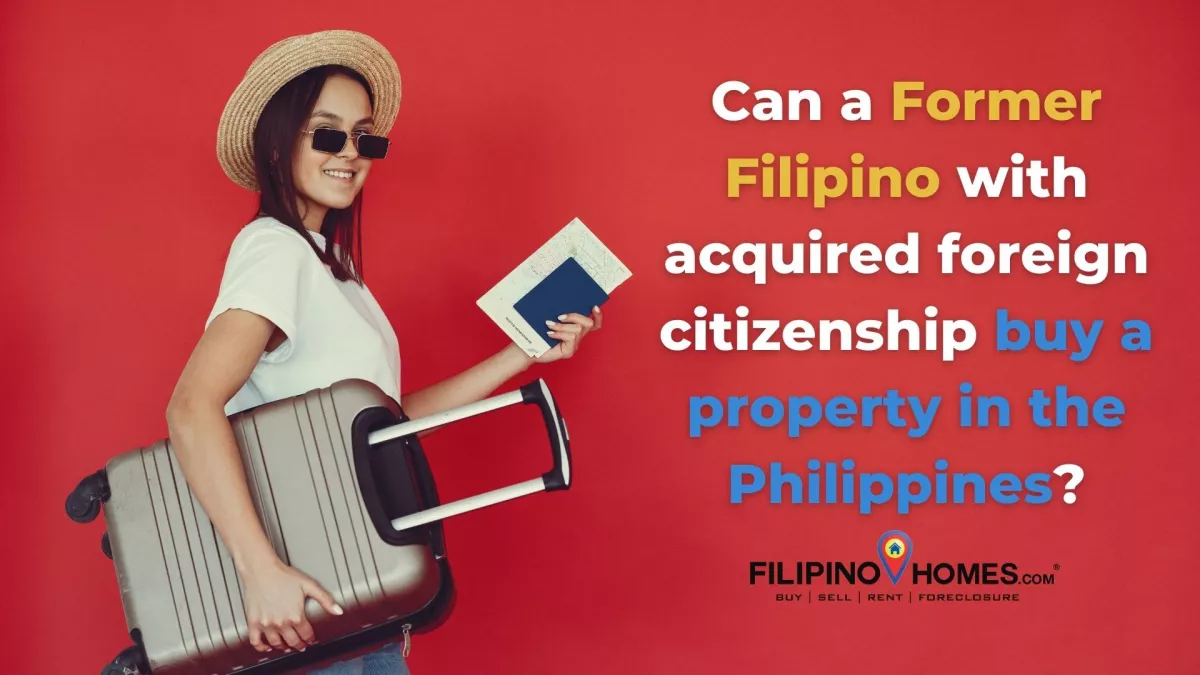 Can a Former Filipino with acquired foreign citizenship buy a property in the Philippines?
