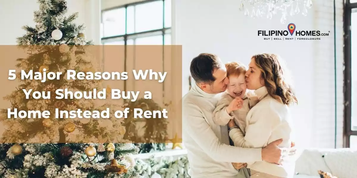 5 Major Reasons Why You Should Buy a Home Instead of Rent